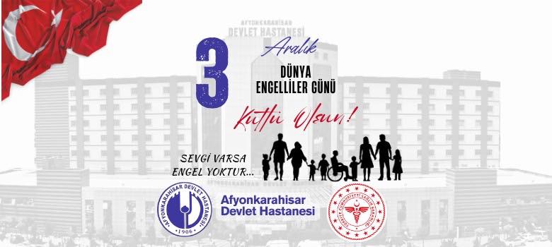 Afyonkarahisar Devlet Hastanesi'nde 3 Aralık Dünya Engelliler Günü Etkinliği