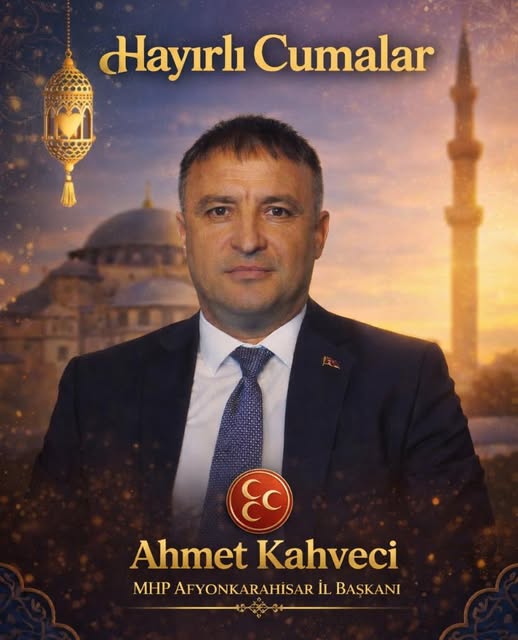 Cumhuriyetçi Köylü Millet Partisi Afyonkarahisar İl Başkanı Ahmet Kahveci'nin Cuma Mesajı