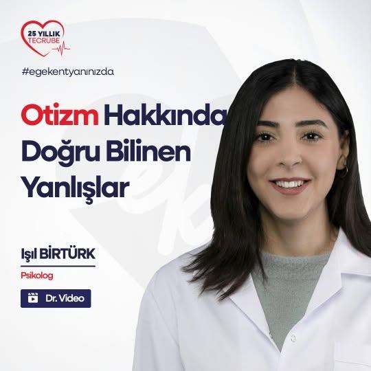 Uzman Psikolog Işıl Birtürkün: Otizm Hakkında Yanlış Bilinenler Açıklıyor