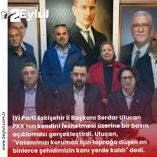 İYİ Parti Eskişehir İl Başkanı Ulucan, PKK'nın Kendini Feshetme İddiasına Tepki Gösterdi