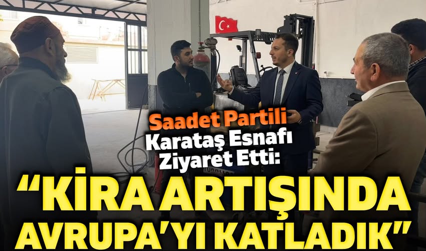 Saadet Partili Karataş, Afyonkarahisar Esnafını Ziyaret Etti: Kira Artışında Avrupa'yı Katladık