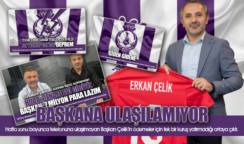 Afyonsporda Başkan Çelike ulaşılamıyor