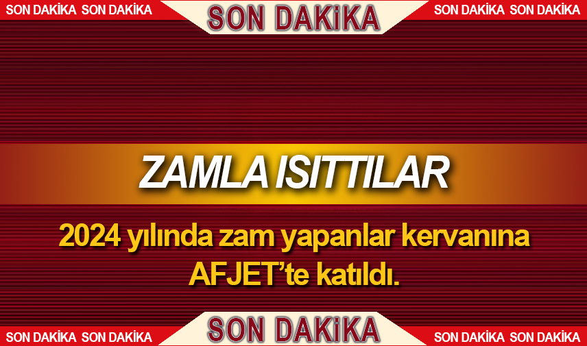 Zam kervanına AFJET'te katıldı