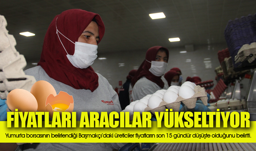  Üreticiler yumurta fiyatlarının yükselmesinden aracıları sorumlu tuttu