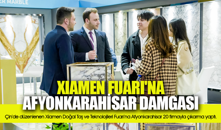 Xiamen Fuarı'na Afyonkarahisar damgası