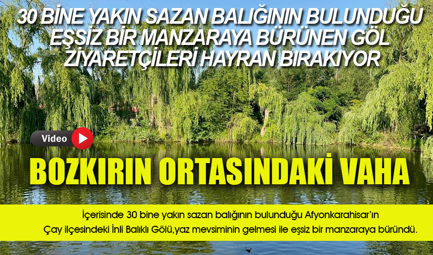 Bozkırın ortasındaki vaha Çay İnli Balıklı Gölü