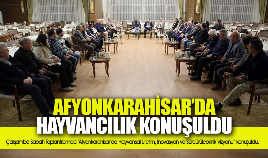 Afyonkarahisar'da Hayvancılık konuşuldu