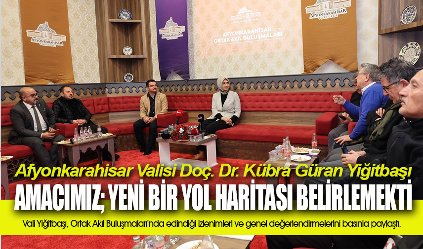 Vali Yiğitbaşı: Amacımız; yeni bir yol haritası belirlemekti