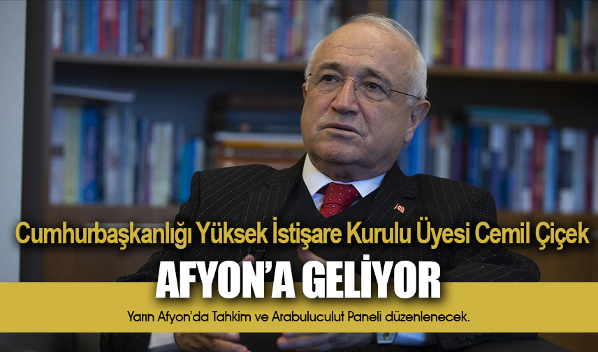 Cemil Çiçek Afyon'a geliyor