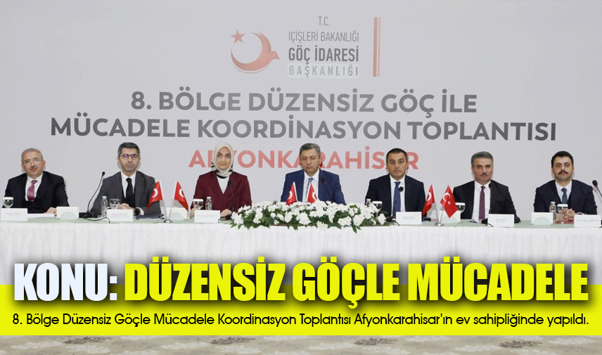 8. Bölge Düzensiz Göçle Mücadele Koordinasyon Toplantısı Afyonkarahisarın ev sahipliğinde yapıldı