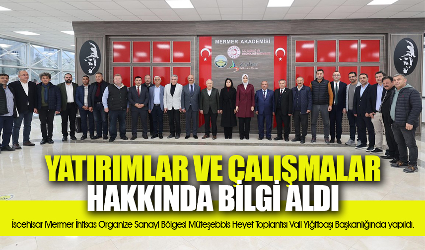 Yatırımlar ve çalışmalar hakkında bilgi aldı
