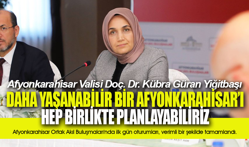 Vali Yiğtbaşı: Daha yaşanabilir bir Afyonkarahisarı hep birlikte planlayabiliriz