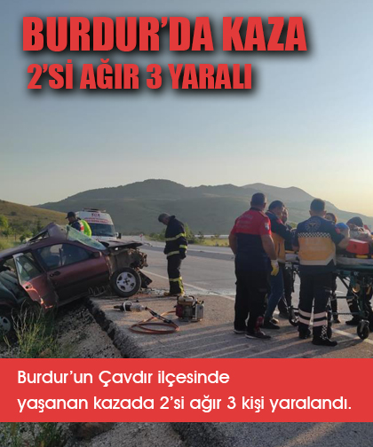 Burdur'da Kaza:  2si ağır 3 kişi yaralandı