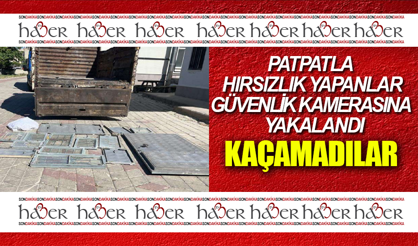 Patpatla hırsızlık yapan şahıslar güvenlik kamerası incelemesiyle yakalandı