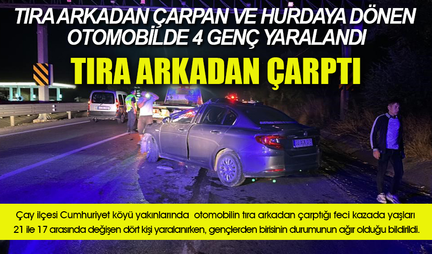 Tıra arkadan çarpan ve hurdaya dönen otomobilde 4 genç yaralandı