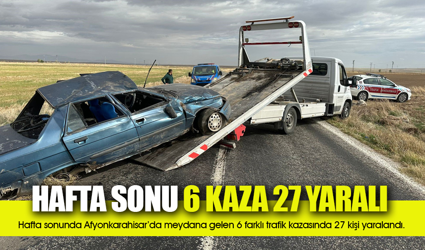 6 farklı trafik kazasında 27 kişi yaralandı