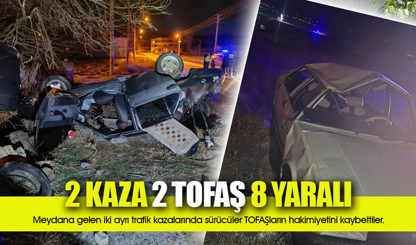 2 kaza, 2 Tofaş, 8 yaralı