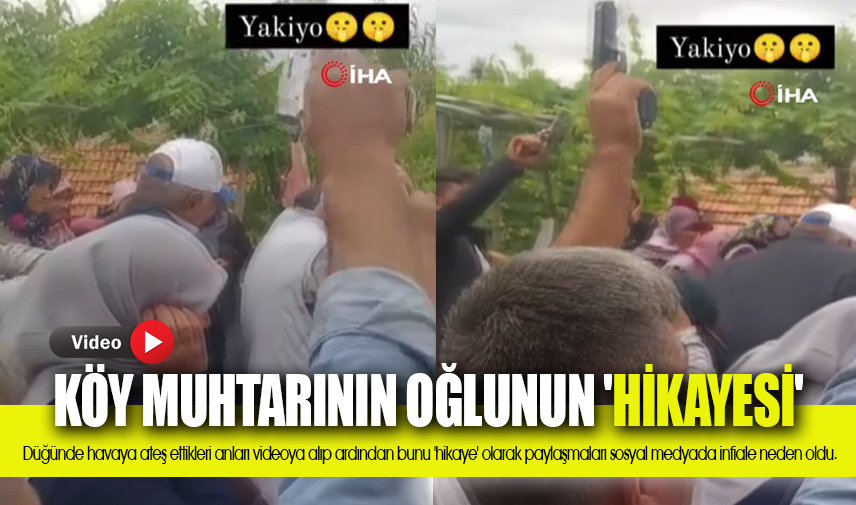 Köy muhtarının oğlunun 'hikayesi' ortalığı karıştırdı