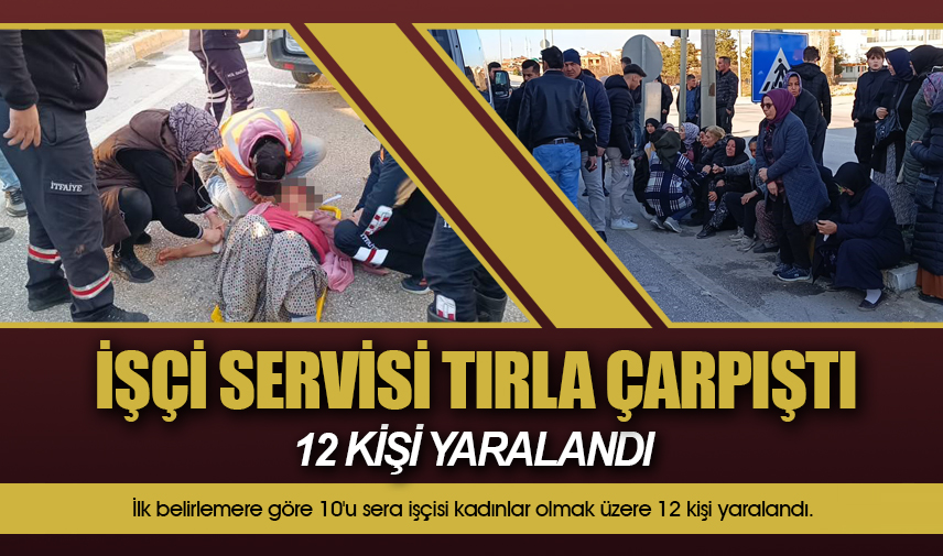 Afyonkarahisarda işçi servisi tırla çarpıştı: 12 yaralı