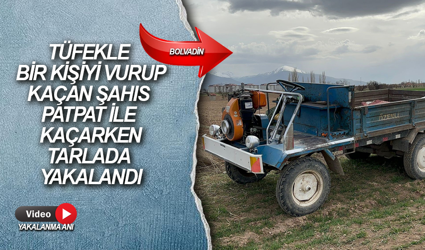 Tüfekle bir kişiyi vurup kaçan şahıs patpat ile kaçarken tarlada yakalandı