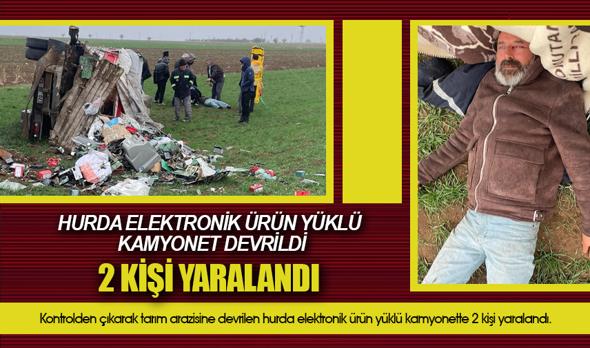 Hurda elektronik ürün yüklü kamyonet devrildi, 2 kişi yaralandı