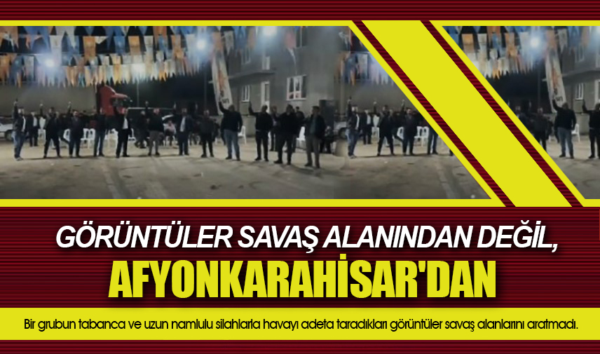  Görüntüler savaş alanından değil Afyonkarahisar'dan