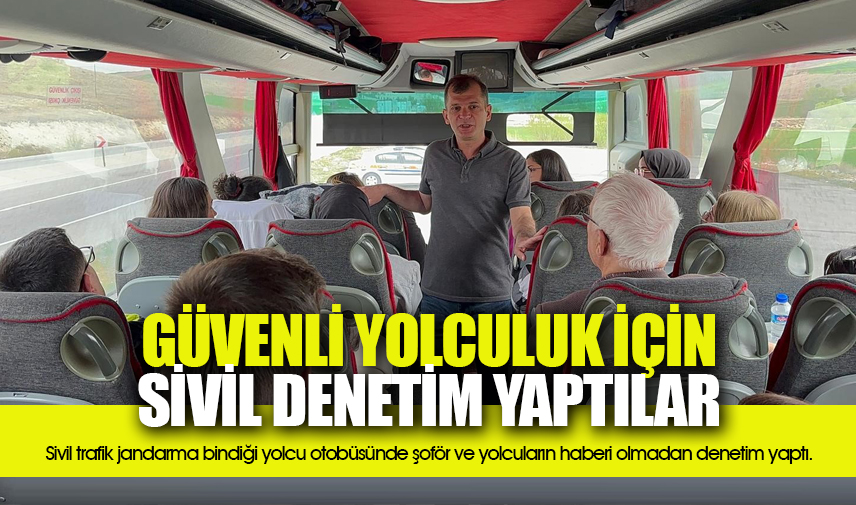 Sivil trafik jandarması bindiği yolcu otobüsünde denetim yaptı