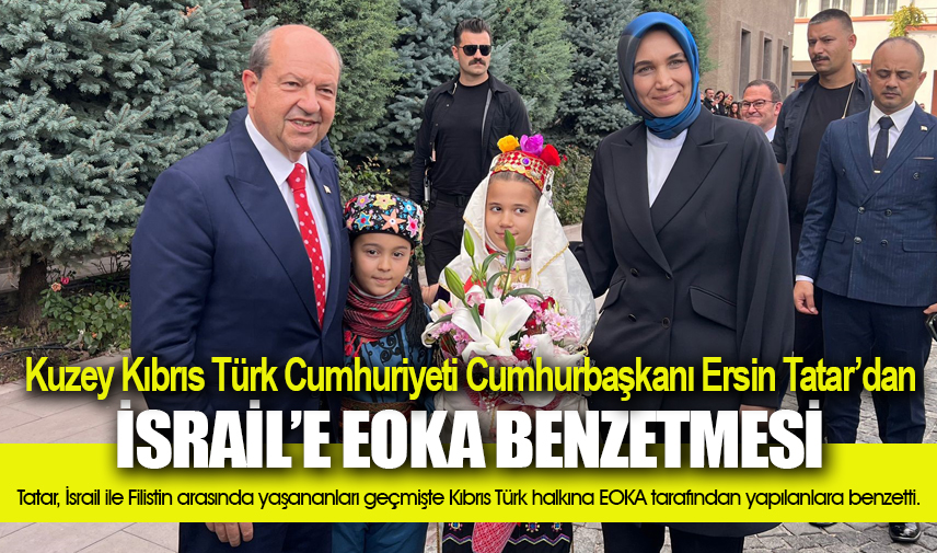 KKTC Cumhurbaşkanı Tatardan İsraile EOKA benzetmesi