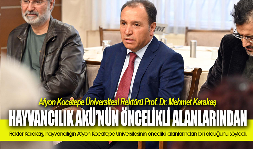 Rektör Karakaş: Hayvancılık AKÜnün öncelikli alanlarından