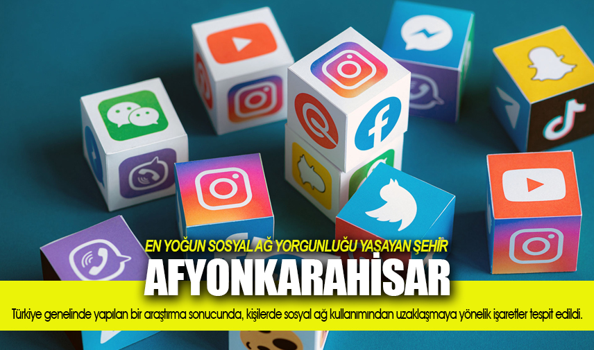 En yoğun sosyal ağ yorgunluğu yaşayan şehir Afyonkarahisar