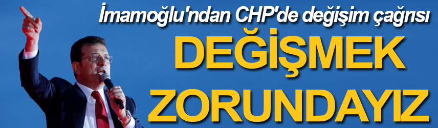  İmamoğlu'ndan CHP'de değişim çağrısı