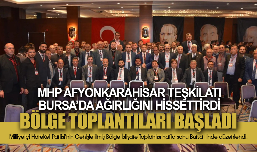 MHP Afyonkarahisar Teşkilatı Bursada ağırlığını hissettirdi