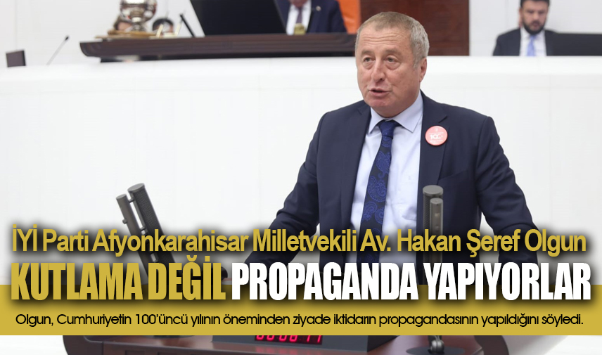 Olgun; AK Parti kutlama değil Erdoğan propagandası yapıyor!