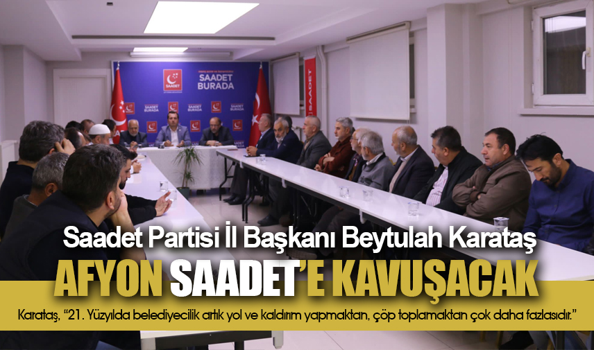 Karataş: Afyonkarahisar Saadete kavuşacak