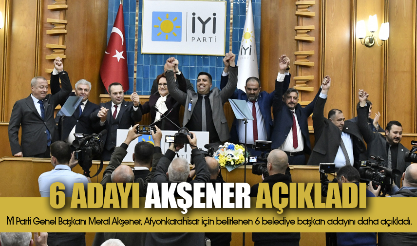 6 adayı Akşener açıkladı