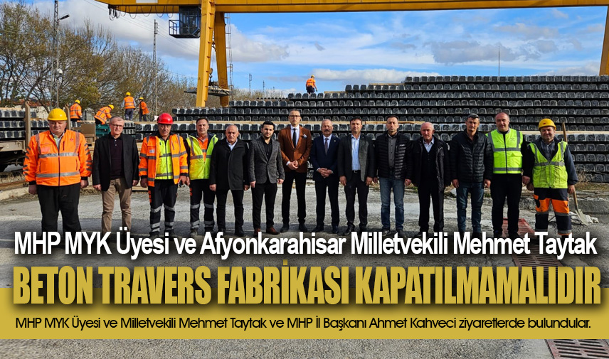 Taytak: Beton Travers Fabrikası kapatılmamalıdır