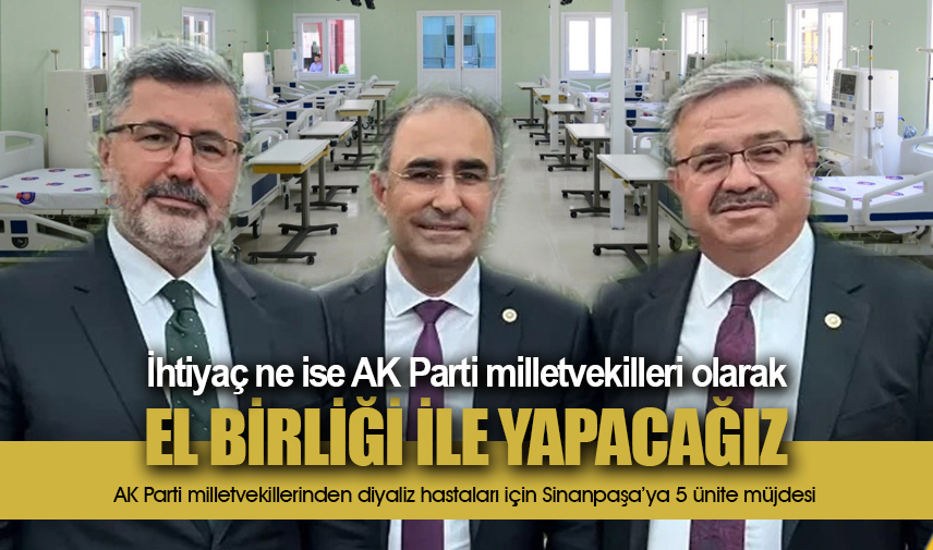 AK Parti milletvekillerinden diyaliz hastaları için Sinanpaşaya 5 ünite müjdesi