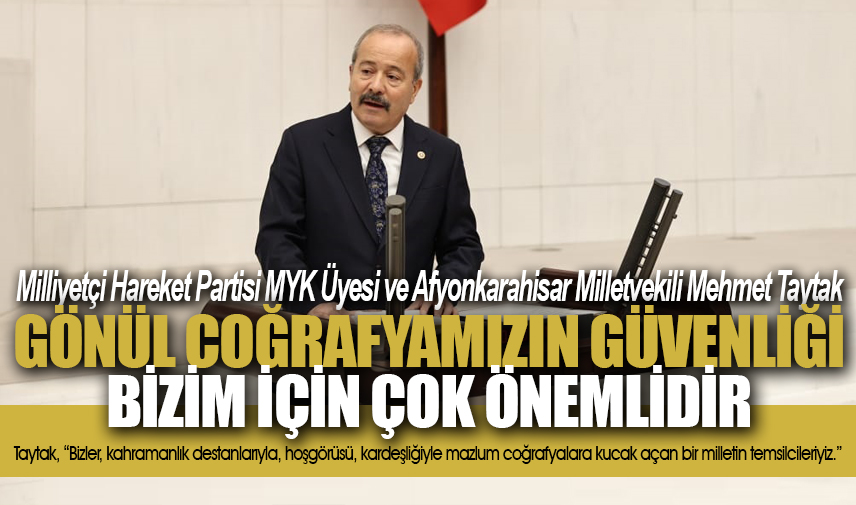 Taytak: Gönül coğrafyamızın güvenliği bizim için çok önemlidir