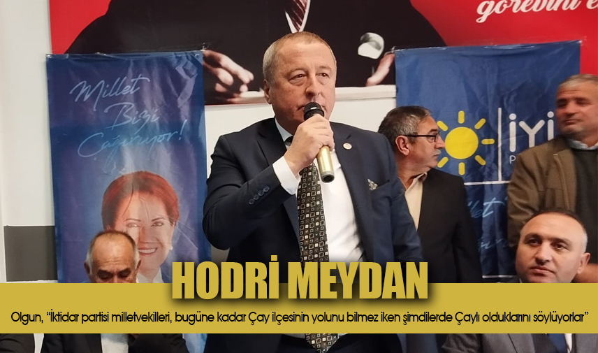 Olgun: Bugüne kadar Çayın yolunu bilmeyenler Çayı tanır oldular