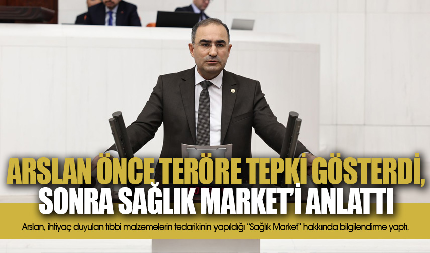 Dr. Arslan önce teröre tepki gösterdi, sonra Sağlık Marketi anlattı