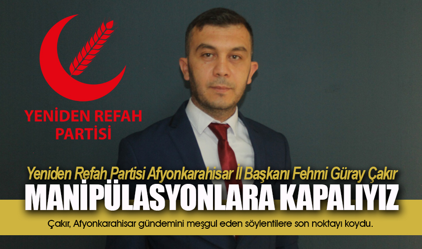 Çakır: Kurumsal yapımız manipülasyonlara Kapalıdır