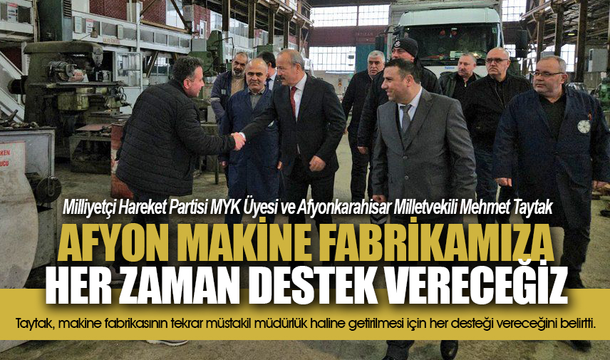 Taytak: Afyon Makine Fabrikamıza her zaman destek vereceğiz