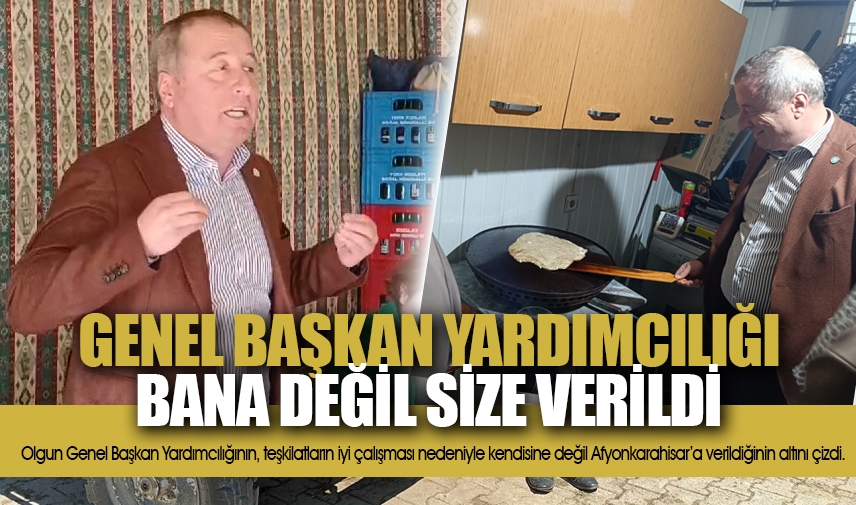 Olgun: Genel Başkan Yardımcılığı bana değil size verildi