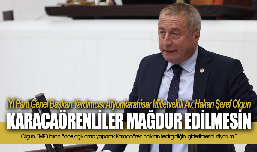 Olgun: Karacaörenliler mağdur edilmesin