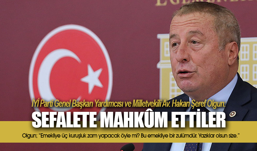 Olgun: Emekliyi sefalete mahkûm ettiler