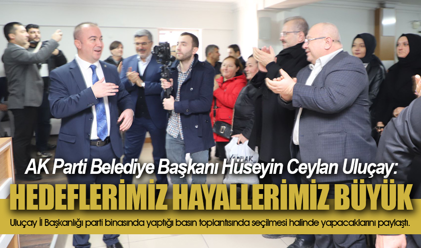 Uluçay: Hedeflerimiz hayallerimiz büyük