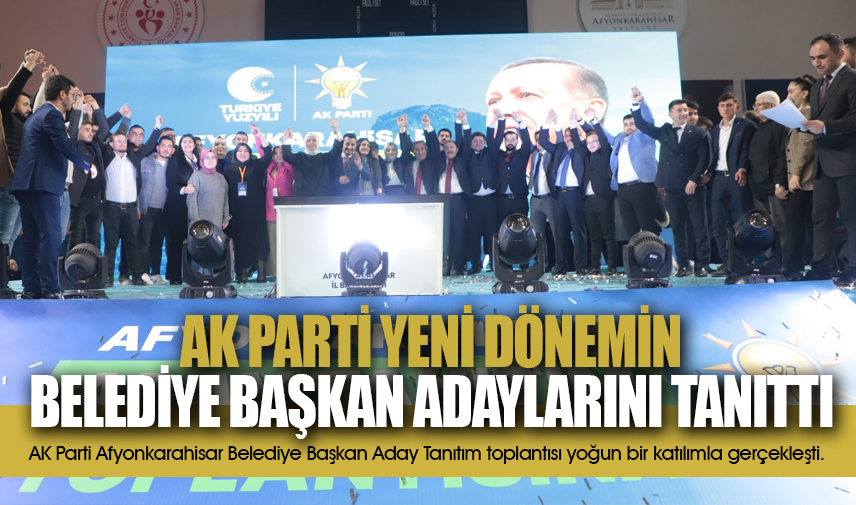 AK Parti yeni dönemin belediye başkan adaylarını tanıttı