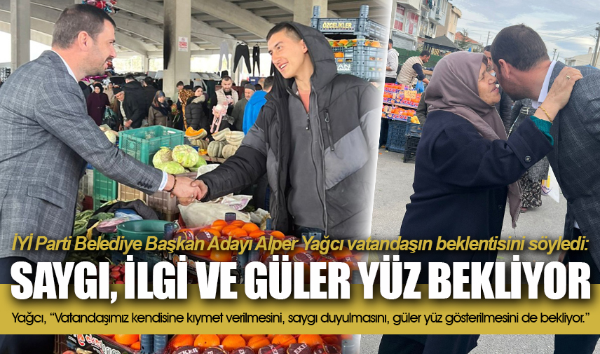 Yağcı: Vatandaş saygı, ilgi ve güler yüz bekliyor