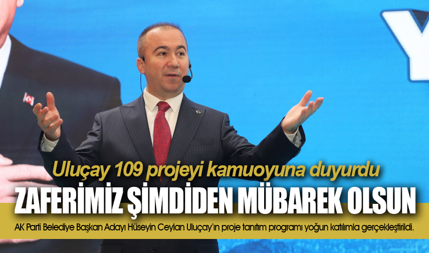 Uluçay 109 projeyi kamuoyuna duyurdu