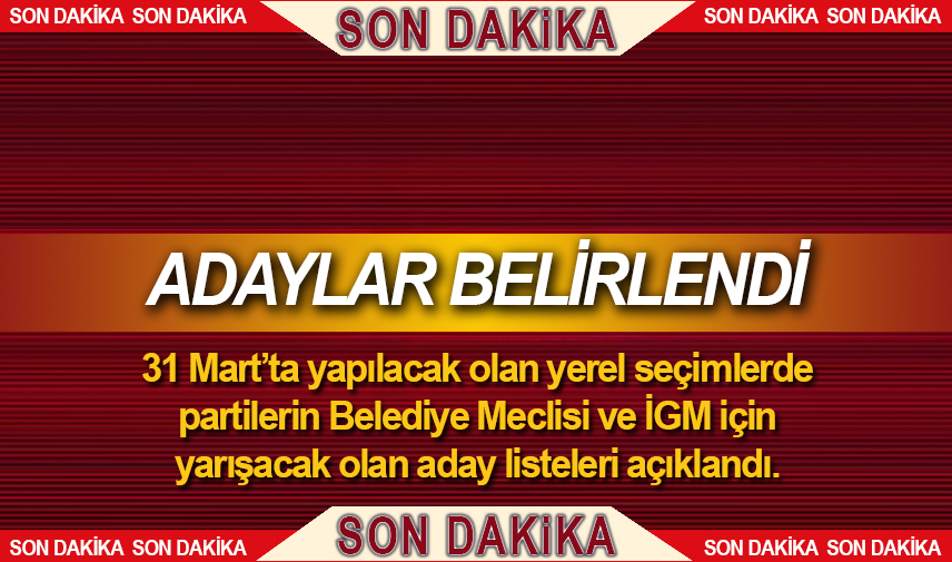 Belediye Meclisi ve İGM için aday listeler açıklandı